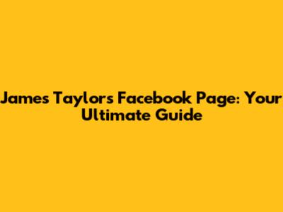 James Taylor's Facebook Page: Your Ultimate Guide