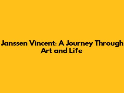 Janssen Vincent: A Journey Through Art and Life
