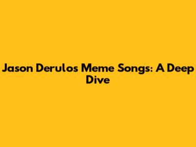 Jason Derulo's Meme Songs: A Deep Dive