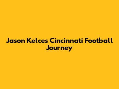 Jason Kelce's Cincinnati Football Journey