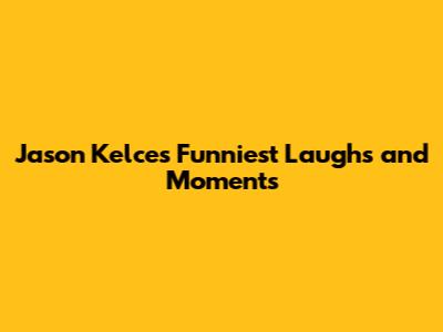 Jason Kelce's Funniest Laughs and Moments