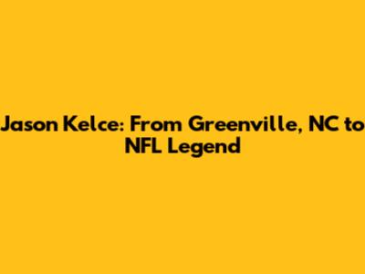 Jason Kelce: From Greenville, NC to NFL Legend