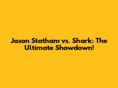 Jason Statham vs. Shark: The Ultimate Showdown!