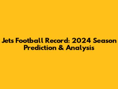 Jets Football Record: 2024 Season Prediction & Analysis