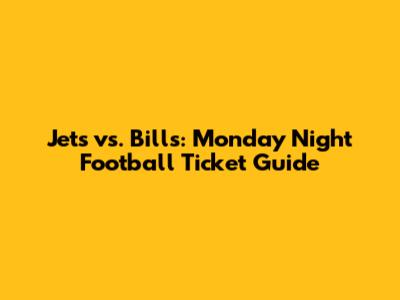 Jets vs. Bills: Monday Night Football Ticket Guide