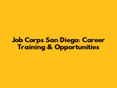 Job Corps San Diego: Career Training & Opportunities