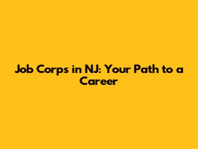 Job Corps in NJ: Your Path to a Career