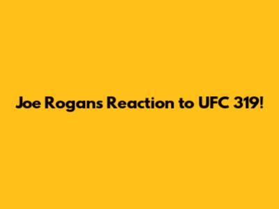 Joe Rogan's Reaction to UFC 319!