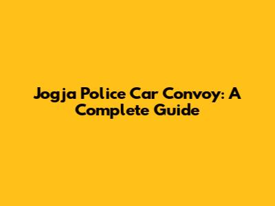 Jogja Police Car Convoy: A Complete Guide