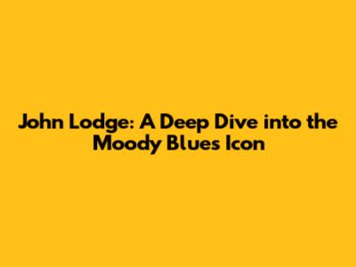 John Lodge: A Deep Dive into the Moody Blues Icon