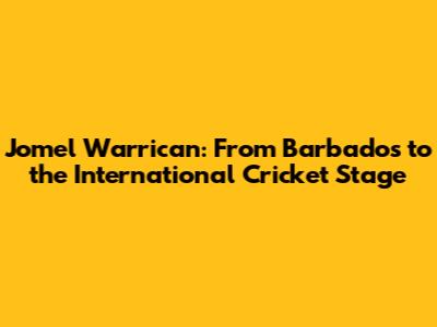 Jomel Warrican: From Barbados to the International Cricket Stage
