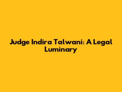 Judge Indira Talwani: A Legal Luminary
