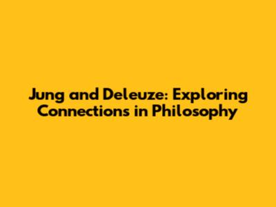 Jung and Deleuze: Exploring Connections in Philosophy