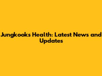 Jungkook's Health: Latest News and Updates