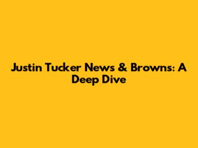 Justin Tucker News & Browns: A Deep Dive