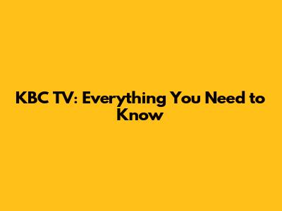 KBC TV: Everything You Need to Know