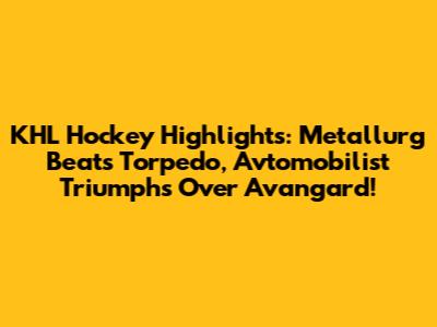 KHL Hockey Highlights: "Metallurg" Beats "Torpedo," "Avtomobilist" Triumphs Over "Avangard"!