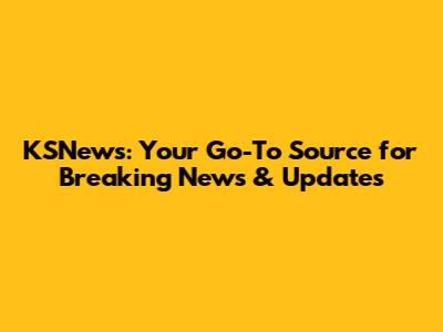 KSNews: Your Go-To Source for Breaking News & Updates