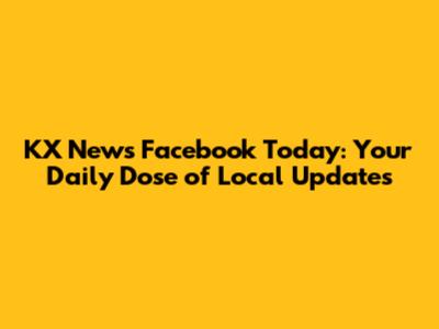 KX News Facebook Today: Your Daily Dose of Local Updates