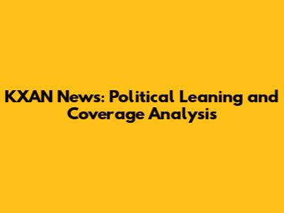 KXAN News: Political Leaning and Coverage Analysis