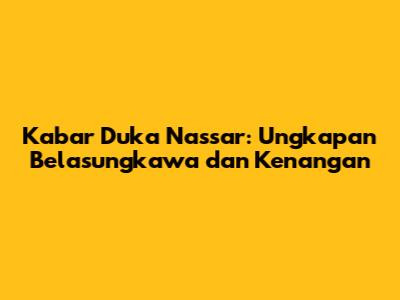 Kabar Duka Nassar: Ungkapan Belasungkawa dan Kenangan