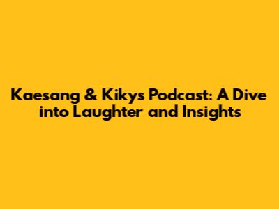 Kaesang & Kiky's Podcast: A Dive into Laughter and Insights