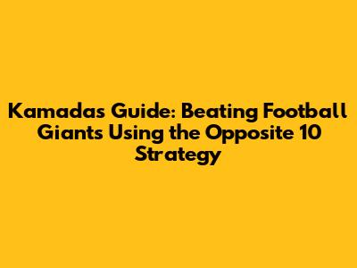 Kamada's Guide: Beating Football Giants Using the 'Opposite 10' Strategy