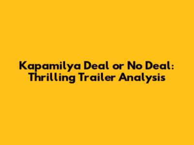 Kapamilya Deal or No Deal: Thrilling Trailer Analysis