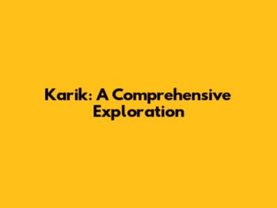 Karik: A Comprehensive Exploration