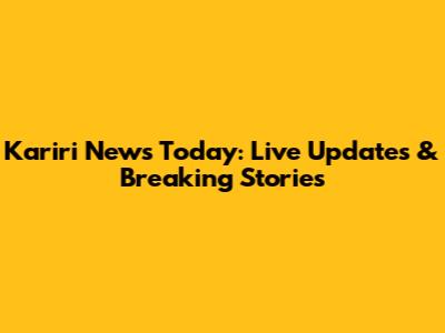 Kariri News Today: Live Updates & Breaking Stories