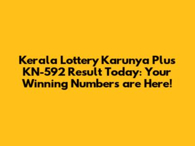 Kerala Lottery Karunya Plus KN-592 Result Today: Your Winning Numbers are Here!