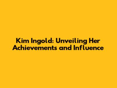 Kim Ingold: Unveiling Her Achievements and Influence