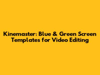 Kinemaster: Blue & Green Screen Templates for Video Editing