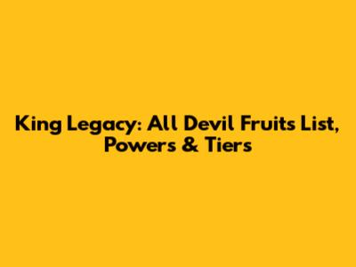 King Legacy: All Devil Fruits List, Powers & Tiers