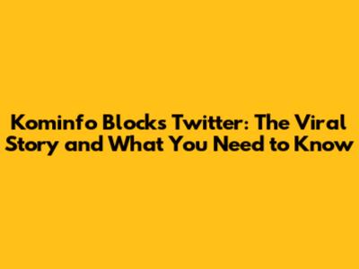 Kominfo Blocks Twitter: The Viral Story and What You Need to Know