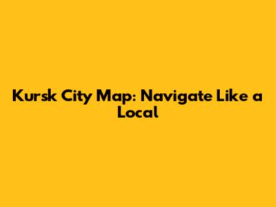 Kursk City Map: Navigate Like a Local