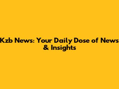 Kzb News: Your Daily Dose of News & Insights