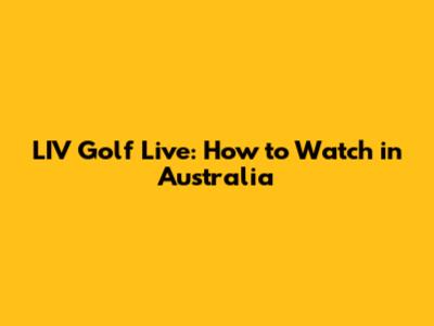LIV Golf Live: How to Watch in Australia