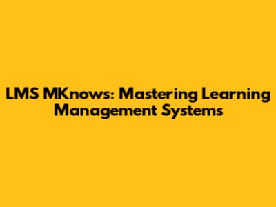 LMS MKnows: Mastering Learning Management Systems