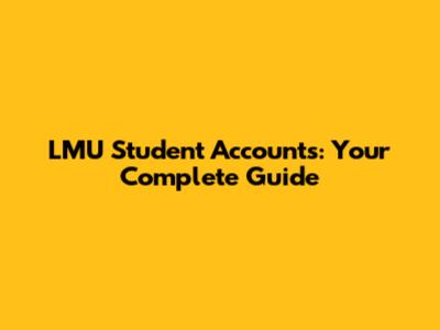 LMU Student Accounts: Your Complete Guide