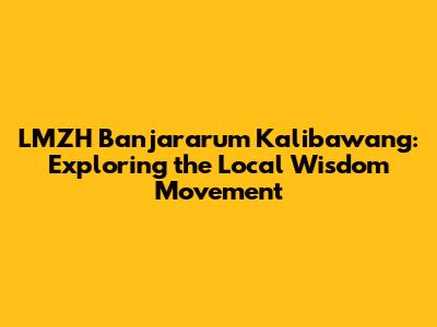 LMZH Banjararum Kalibawang: Exploring the Local Wisdom Movement