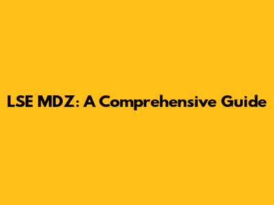 LSE MDZ: A Comprehensive Guide