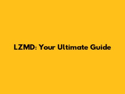 LZMD: Your Ultimate Guide