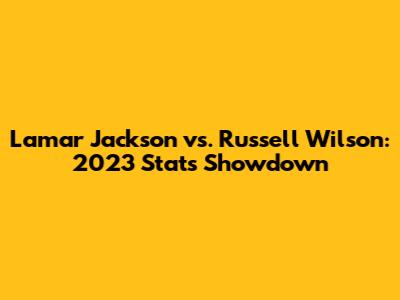 Lamar Jackson vs. Russell Wilson: 2023 Stats Showdown