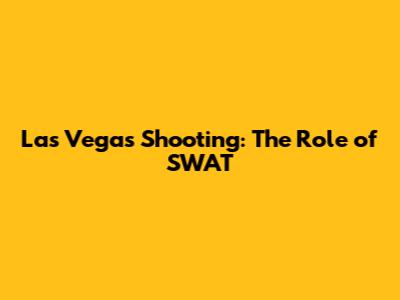 Las Vegas Shooting: The Role of SWAT