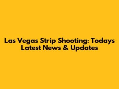 Las Vegas Strip Shooting: Today's Latest News & Updates