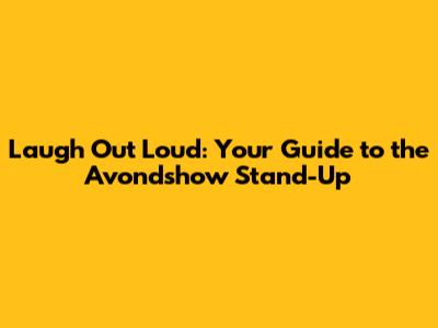 Laugh Out Loud: Your Guide to the Avondshow Stand-Up