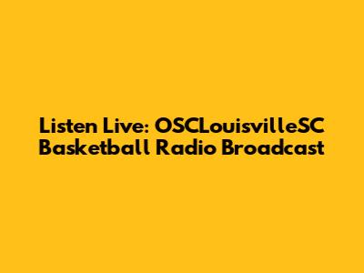 Listen Live: OSCLouisvilleSC Basketball Radio Broadcast