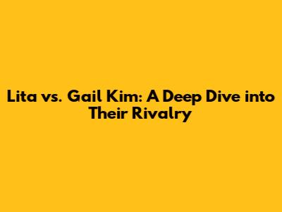Lita vs. Gail Kim: A Deep Dive into Their Rivalry