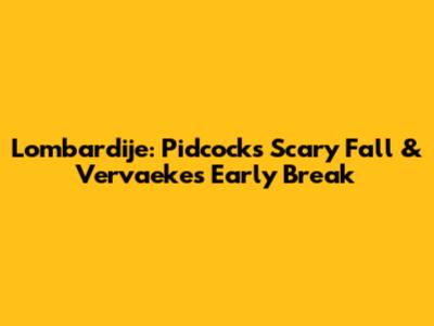 Lombardije: Pidcock's Scary Fall & Vervaeke's Early Break